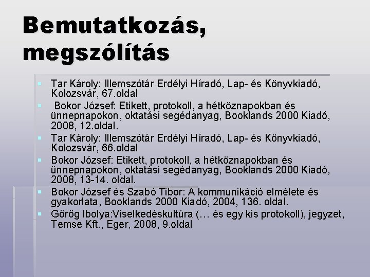 Bemutatkozás, megszólítás § Tar Károly: Illemszótár Erdélyi Híradó, Lap- és Könyvkiadó, Kolozsvár, 67. oldal