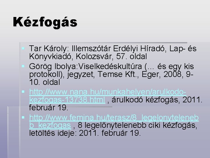 Kézfogás § Tar Károly: Illemszótár Erdélyi Híradó, Lap- és Könyvkiadó, Kolozsvár, 57. oldal §