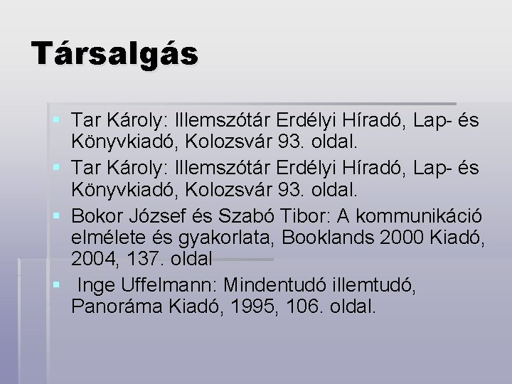 Társalgás § Tar Károly: Illemszótár Erdélyi Híradó, Lap- és Könyvkiadó, Kolozsvár 93. oldal. §