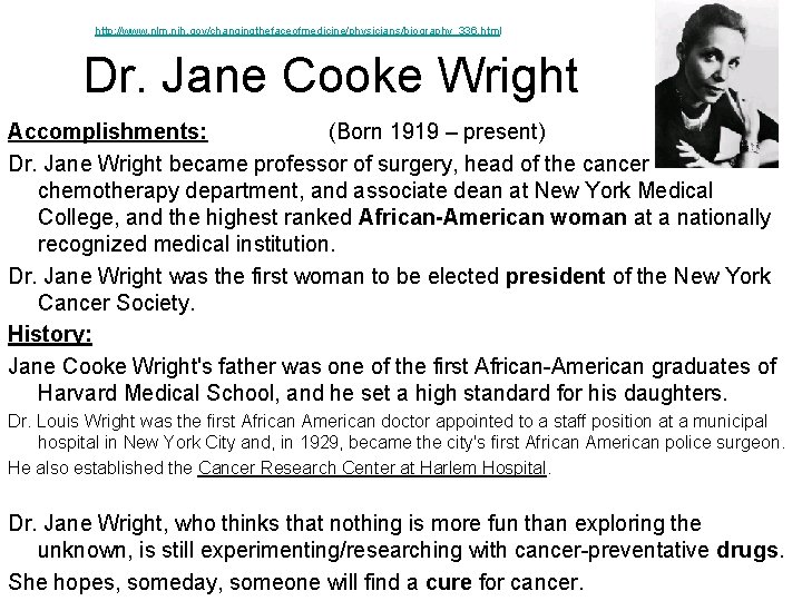 http: //www. nlm. nih. gov/changingthefaceofmedicine/physicians/biography_336. html Dr. Jane Cooke Wright Accomplishments: (Born 1919 –