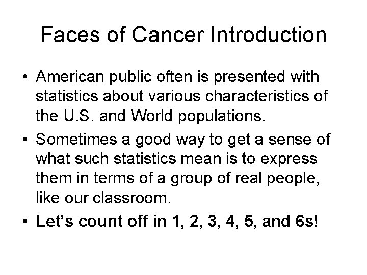 Faces of Cancer Introduction • American public often is presented with statistics about various