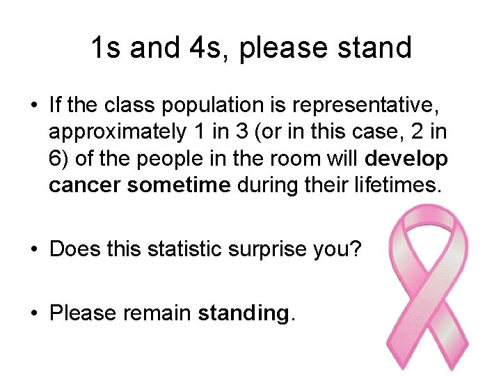 1 s and 4 s, please stand • If the class population is representative,