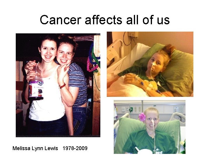 Cancer affects all of us Melissa Lynn Lewis 1978 -2009 