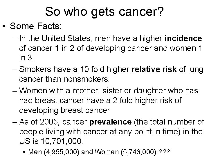 So who gets cancer? • Some Facts: – In the United States, men have