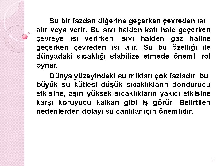 Su bir fazdan diğerine geçerken çevreden ısı alır veya verir. Su sıvı halden katı