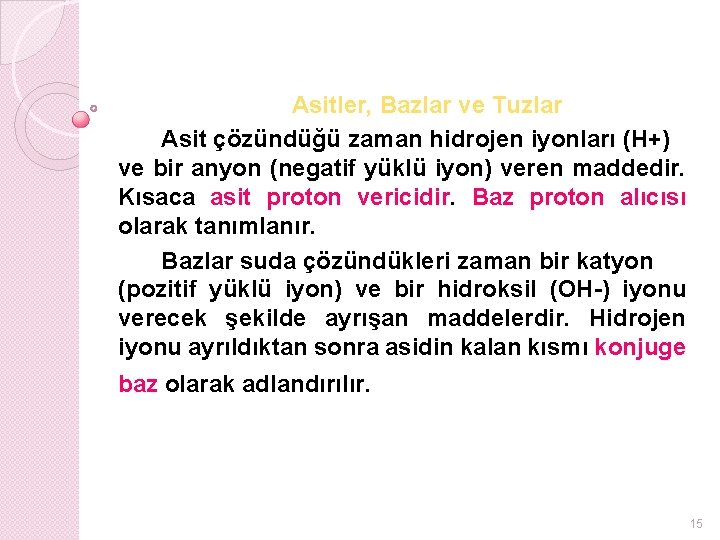 Asitler, Bazlar ve Tuzlar Asit çözündüğü zaman hidrojen iyonları (H+) ve bir anyon (negatif