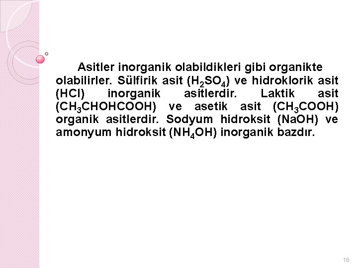 Asitler inorganik olabildikleri gibi organikte olabilirler. Sülfirik asit (H 2 SO 4) ve hidroklorik