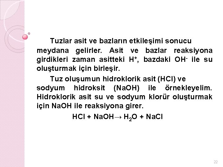 Tuzlar asit ve bazların etkileşimi sonucu meydana gelirler. Asit ve bazlar reaksiyona girdikleri zaman