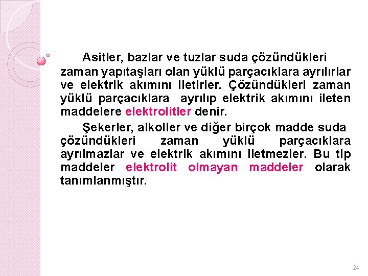 Asitler, bazlar ve tuzlar suda çözündükleri zaman yapıtaşları olan yüklü parçacıklara ayrılırlar ve elektrik