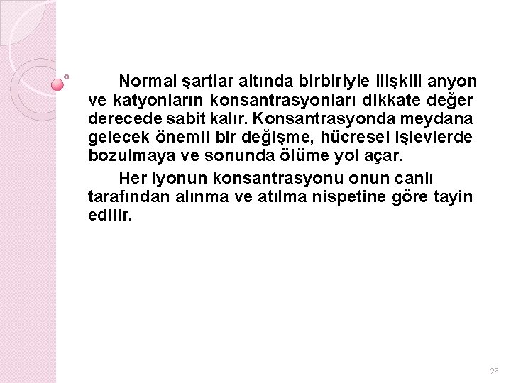 Normal şartlar altında birbiriyle ilişkili anyon ve katyonların konsantrasyonları dikkate değer derecede sabit kalır.