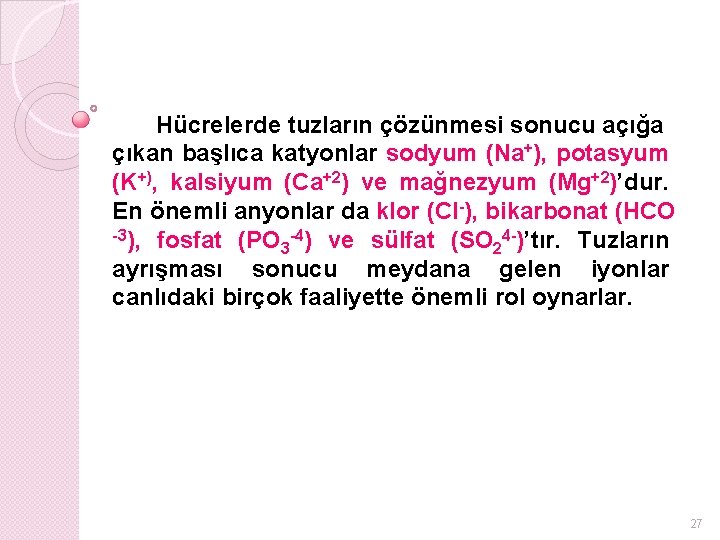 Hücrelerde tuzların çözünmesi sonucu açığa çıkan başlıca katyonlar sodyum (Na+), potasyum (K+), kalsiyum (Ca+2)