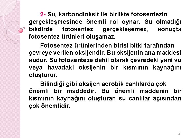 2 - Su, karbondioksit ile birlikte fotosentezin gerçekleşmesinde önemli rol oynar. Su olmadığı takdirde