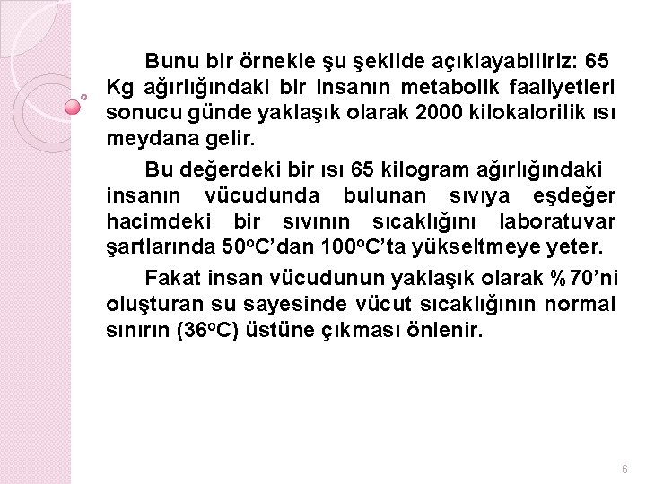 Bunu bir örnekle şu şekilde açıklayabiliriz: 65 Kg ağırlığındaki bir insanın metabolik faaliyetleri sonucu