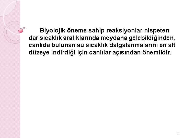 Biyolojik öneme sahip reaksiyonlar nispeten dar sıcaklık aralıklarında meydana gelebildiğinden, canlıda bulunan su sıcaklık