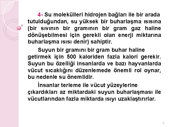 4 - Su molekülleri hidrojen bağları ile bir arada tutulduğundan, su yüksek bir buharlaşma