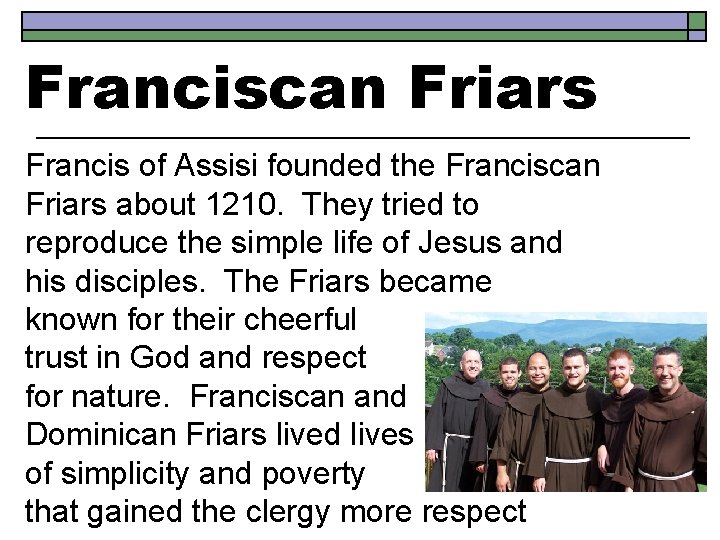 Franciscan Friars Francis of Assisi founded the Franciscan Friars about 1210. They tried to