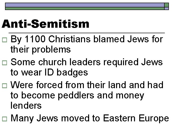 Anti-Semitism By 1100 Christians blamed Jews for their problems o Some church leaders required