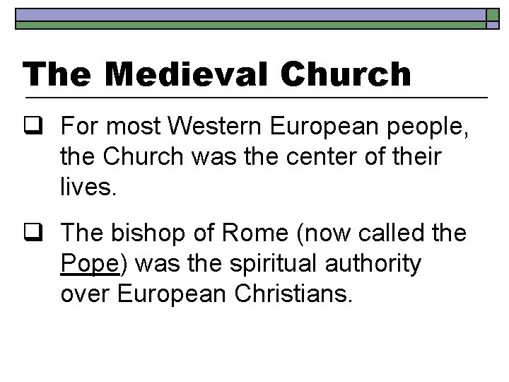 The Medieval Church q For most Western European people, the Church was the center