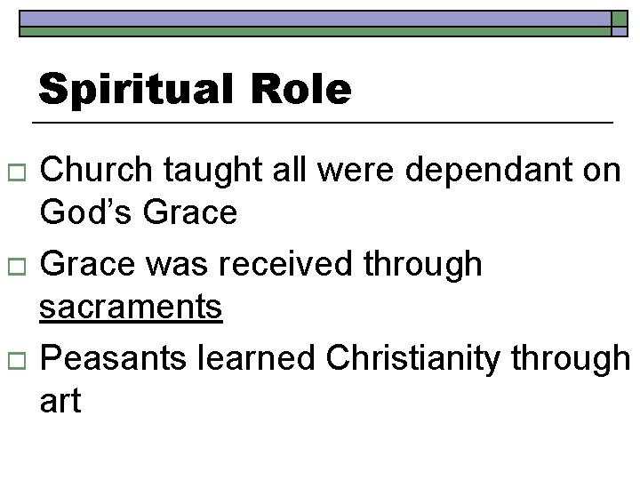 Spiritual Role Church taught all were dependant on God’s Grace o Grace was received