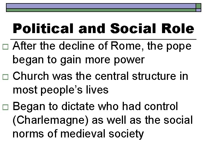 Political and Social Role After the decline of Rome, the pope began to gain