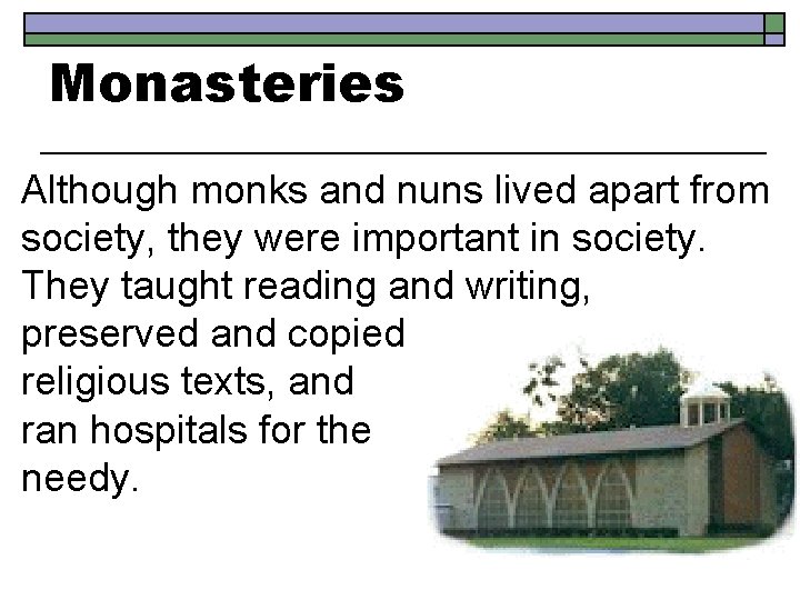 Monasteries Although monks and nuns lived apart from society, they were important in society.