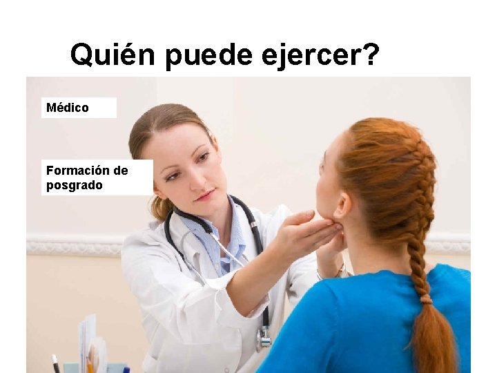 Quién puede ejercer? Médico Formación de posgrado 