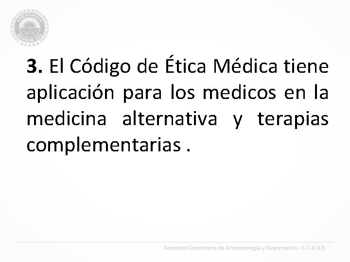 3. El Código de Ética Médica tiene aplicación para los medicos en la medicina