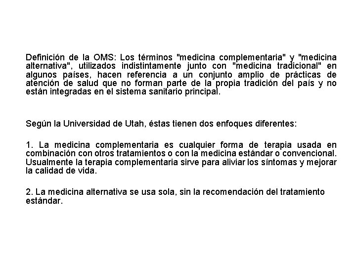 Definición de la OMS: Los términos "medicina complementaria" y "medicina alternativa", utilizados indistintamente junto