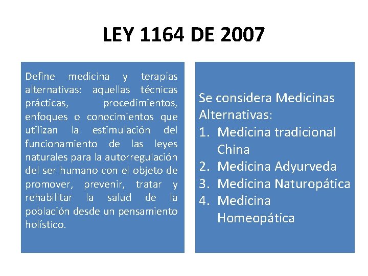 LEY 1164 DE 2007 Define medicina y terapias alternativas: aquellas técnicas prácticas, procedimientos, enfoques