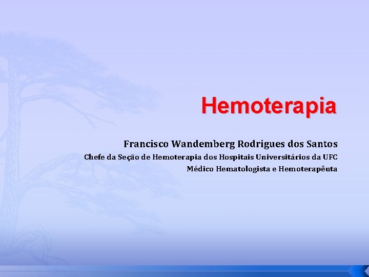 Hemoterapia Francisco Wandemberg Rodrigues dos Santos Chefe da Seção de Hemoterapia dos Hospitais Universitários