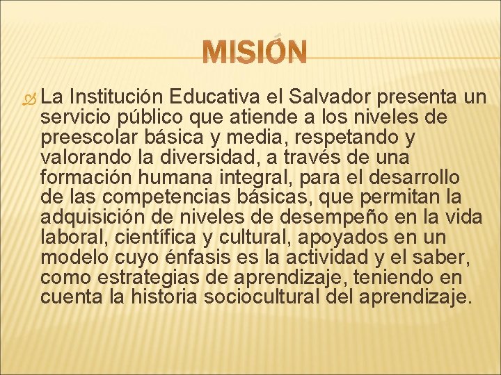 MISIÓN La Institución Educativa el Salvador presenta un servicio público que atiende a los