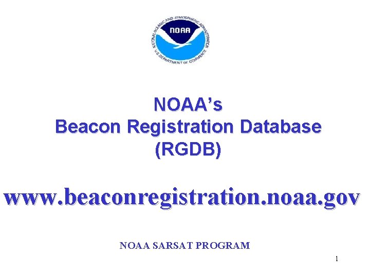 NOAA’s Beacon Registration Database (RGDB) www. beaconregistration. noaa. gov NOAA SARSAT PROGRAM 1 