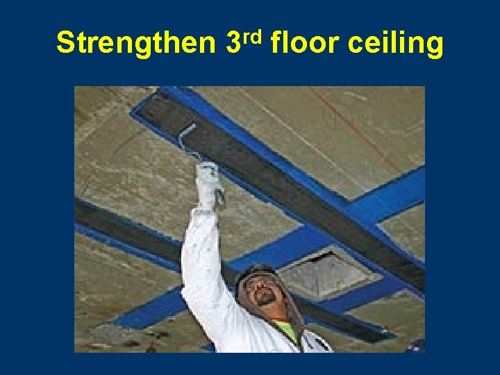 Strengthen 3 rd floor ceiling 