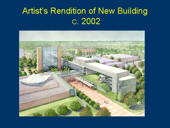 Artist’s Rendition of New Building C. 2002 