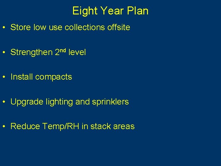 Eight Year Plan • Store low use collections offsite • Strengthen 2 nd level