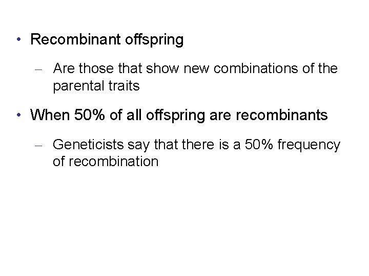 • Recombinant offspring – Are those that show new combinations of the parental