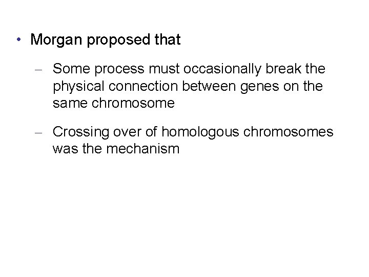  • Morgan proposed that – Some process must occasionally break the physical connection