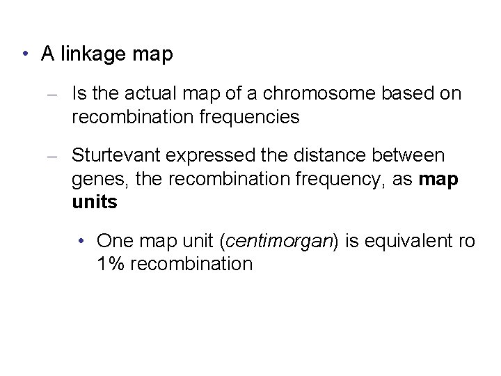  • A linkage map – Is the actual map of a chromosome based