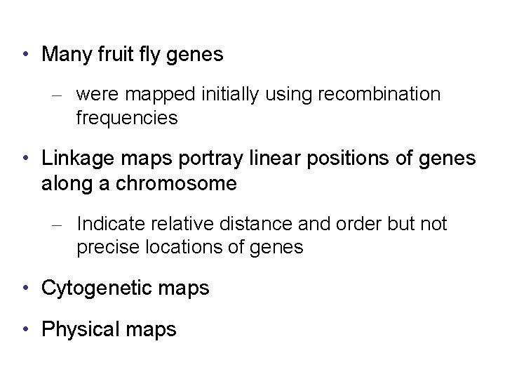  • Many fruit fly genes – were mapped initially using recombination frequencies •