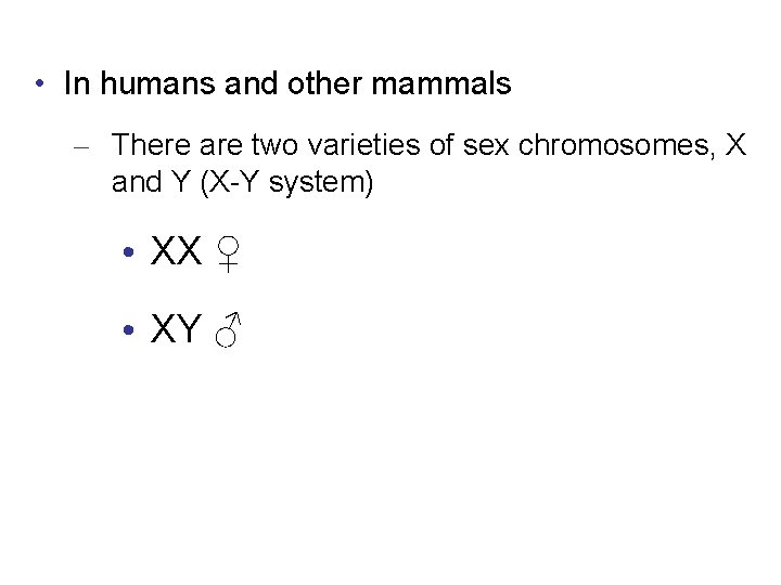  • In humans and other mammals – There are two varieties of sex