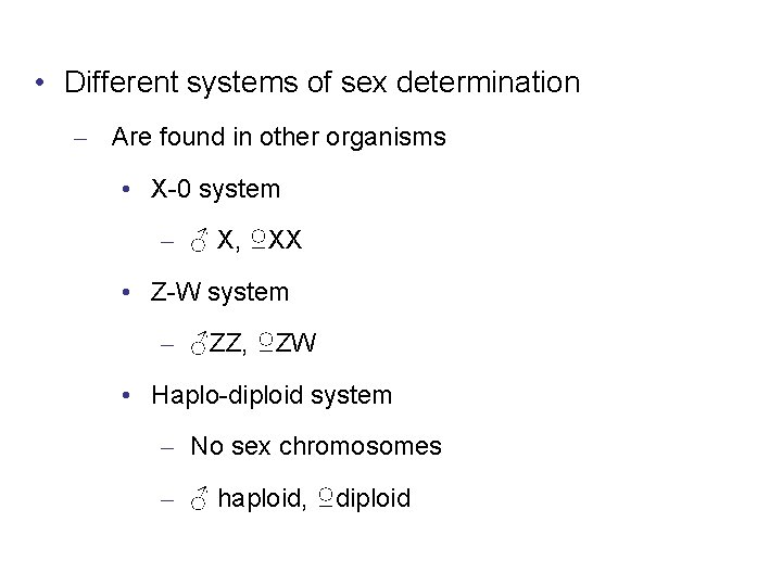  • Different systems of sex determination – Are found in other organisms •