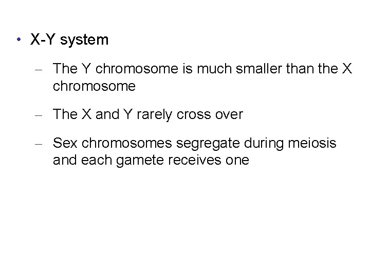  • X-Y system – The Y chromosome is much smaller than the X