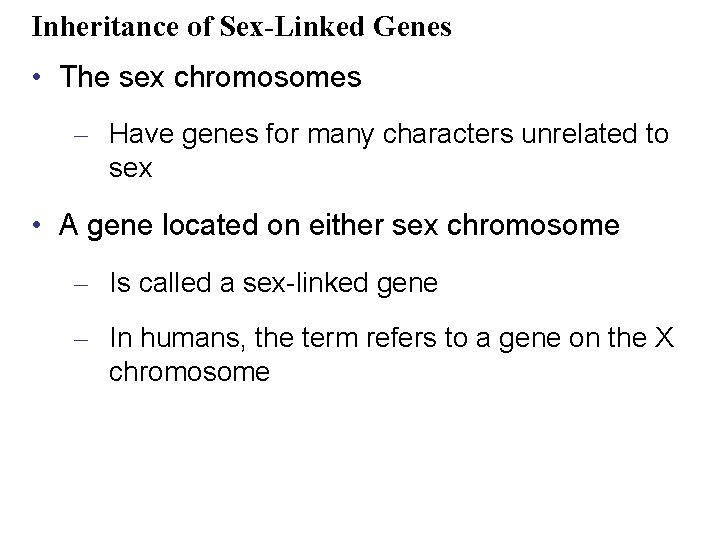 Inheritance of Sex-Linked Genes • The sex chromosomes – Have genes for many characters