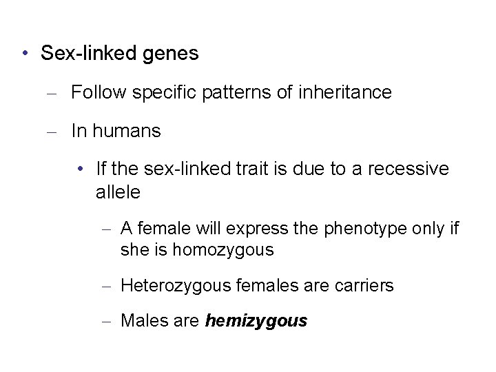  • Sex-linked genes – Follow specific patterns of inheritance – In humans •