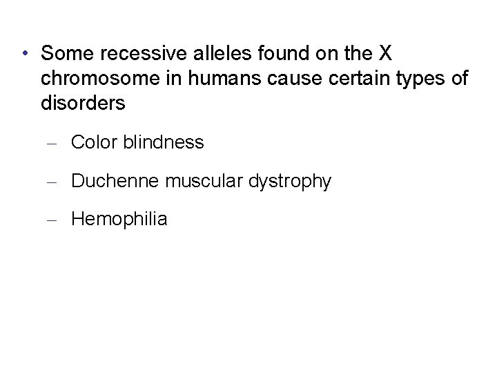  • Some recessive alleles found on the X chromosome in humans cause certain