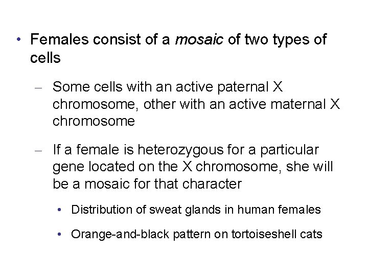  • Females consist of a mosaic of two types of cells – Some