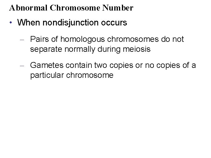 Abnormal Chromosome Number • When nondisjunction occurs – Pairs of homologous chromosomes do not