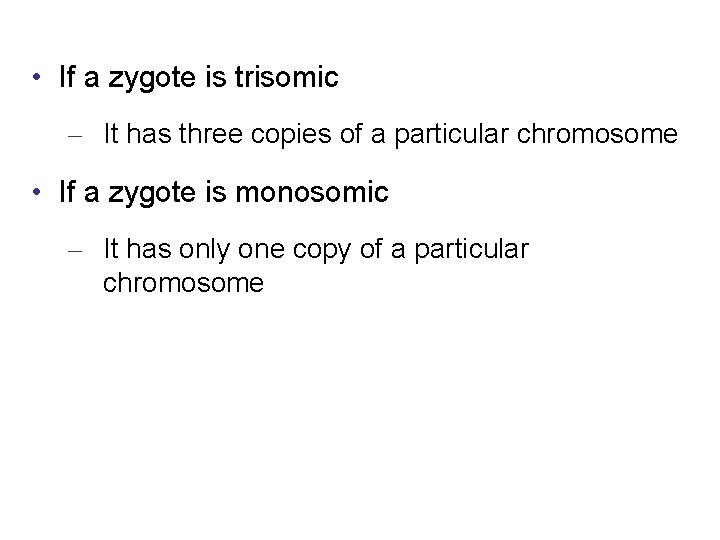  • If a zygote is trisomic – It has three copies of a