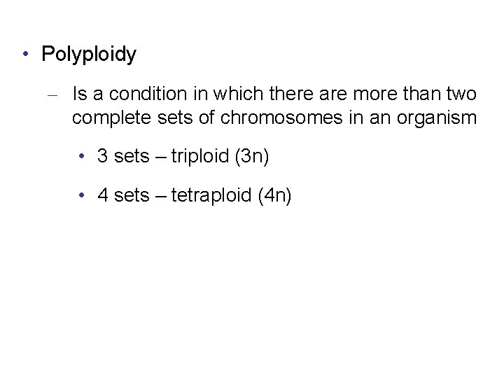  • Polyploidy – Is a condition in which there are more than two