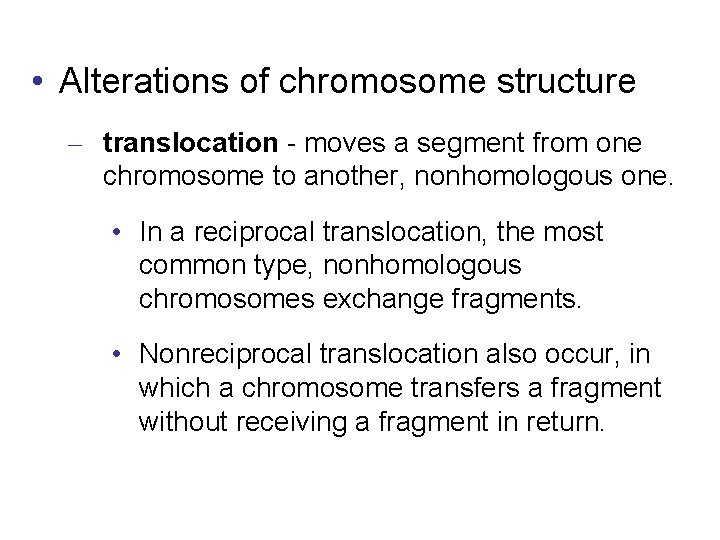  • Alterations of chromosome structure – translocation - moves a segment from one